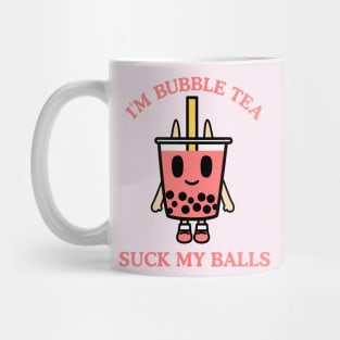 I'm Bubble Tea, SUCK MY BALLS Mug